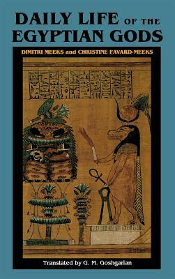 Daily Life of the Egyptian Gods: Images of the Commune by Christine Favard-Meeks, Dimitri Meeks