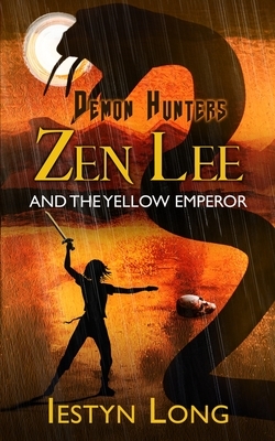 Demon Hunters: Zen Lee And The Yellow Emperor by Iestyn Long