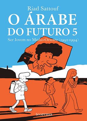 O Árabe do Futuro 5: Ser jovem no médio oriente by Riad Sattouf, Riad Sattouf