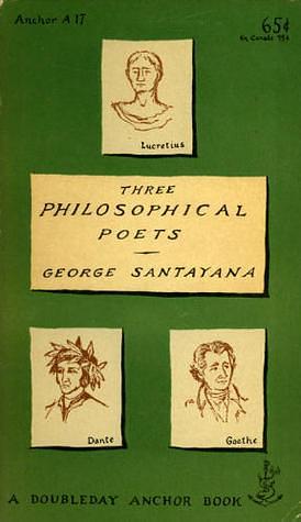 Three Philosophical Poets: Lucretius, Dante, Goethe by George Santayana, George Santayana