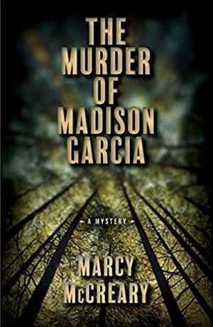 The Murder of Madison Garcia by Marcy McCreary