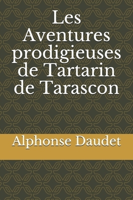 Les Aventures prodigieuses de Tartarin de Tarascon by Alphonse Daudet