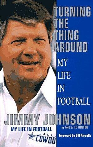 Turning the Thing Around: My Life in Football by Ed Hinton, Jimmy Johnson, Jimmy Johnson