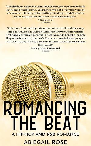 Romancing the Beat: A Hip-Hop and R&B Romance by Abiegail Rose