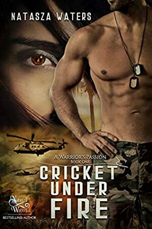 Cricket Under Fire (A Warrior's Passion Book 1) by Natasza Waters