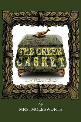 The Green Casket and Other Stories by Mrs. Molesworth