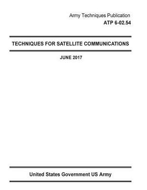 Army Techniques Publication ATP 6-02.54 Techniques For Satellite Communications June 2017 by United States Government Us Army