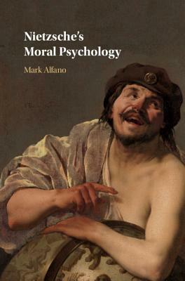 Nietzsche's Moral Psychology by Mark Alfano