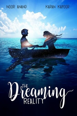 The Dreaming Reality by Noor Anand, Karan Kapoor, Noor Anand and Karan Kapoor