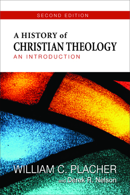 A History of Christian Theology: An Introduction by Derek R. Nelson, William C. Placher