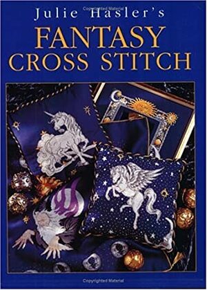 Julie Hasler's Fantasy Cross Stitch by Julie Hasler