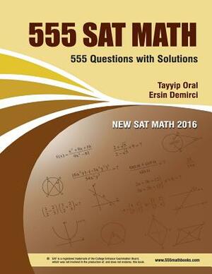 555 Sat Math: 555 Sat Math Questions with solution by Tayyip Oral, Ersin Demirci