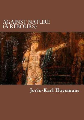 Against Nature (A Rebours) by Joris-Karl Huysmans