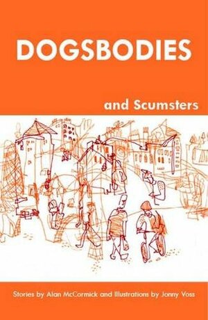 Dogsbodies and Scumsters by Alan Mccormick