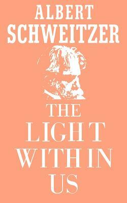 The Light Within Us by Albert Schweitzer