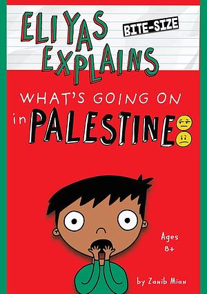 Eliyas Explains: What's Going on Palestine by Zanib Mian