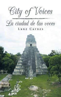 City of Voices / La Ciudad de Las Voces by Lane Carnes