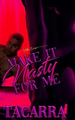 Make It Nasty For Me by Tacarra