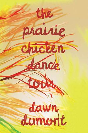The Prairie Chicken Dance Tour by Dawn Dumont