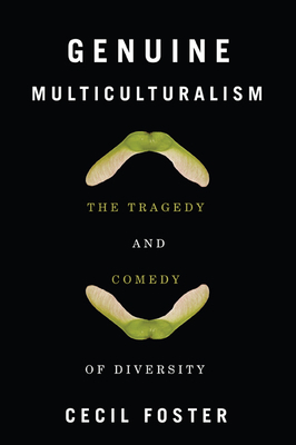 Genuine Multiculturalism: The Tragedy and Comedy of Diversity by Cecil Foster