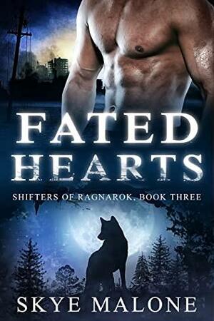 Fated Hearts: A Post-Apocalyptic Shifter Paranormal Romance by Skye Malone