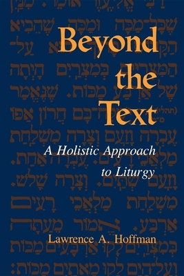 Beyond the Text: A Holistic Approach to Liturgy by Lawrence A. Hoffman