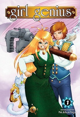 Girl Genius: Omnibus Edition #1: Omnibus Edition No. 1 by Phil Foglio, Kaja Foglio