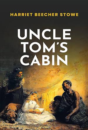 Uncle Tom's Cabin by Harriet Beecher Stowe