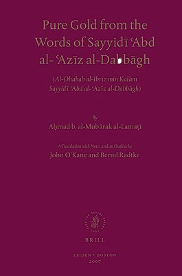 Pure Gold from the Words of Sayyid&#299; &#703;abd Al-&#703;az&#299;z Al-Dabb&#257;gh: Al-Dhahab Al-Ibr&#299;z Min Kal&#257;m Sayyid&#299; &#703;abd A by John O'Kane, Bernd Radtke