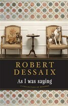 As I Was Saying - A collection of musings by Robert Dessaix