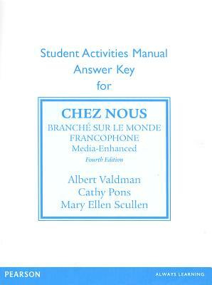 Sam Answer Key for Chez Nous: Branche Sur Le Monde Francophone, Media -Enhanced Version by Albert Valdman, Mary Ellen Scullen, Cathy Pons