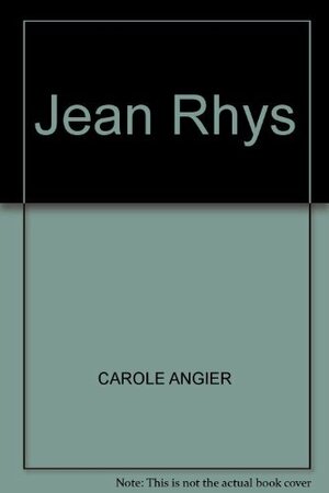 Jean Rhys : Life and Work by Carole Angier