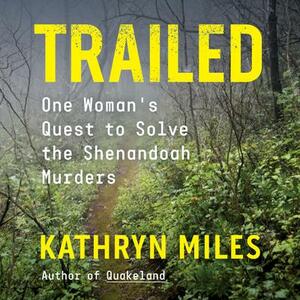 Trailed: One Woman's Quest to Solve the Shenandoah Murders by Kathryn Miles