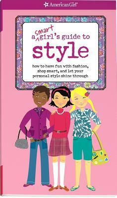 A Smart Girl's Guide To Style: How To Have Fun With Fashion, Shop Smart, And Let Your Personal Style Shine Through by Shannon Laskey, Sharon Cindrich