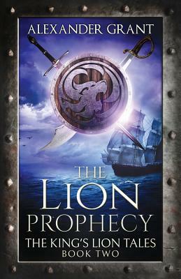 The Lion Prophecy by Alexander Grant