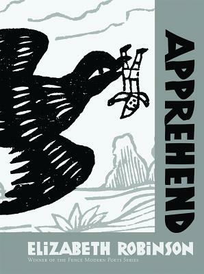 Apprehend by Elizabeth Robinson