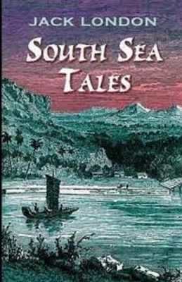 South Sea Tales Illustrated by Jack London