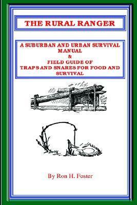 The Rural Ranger a Suburban and Urban Survival Manual & Field Guide of Traps and Snares for Food and Survival by Ron Foster