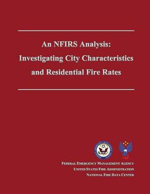 An NFIRS Analysis: Investigating City Characteristics and Residential Fire Rates by Federal Emergency Management Agency, National Fire Data Center, U. S. Fire Administration