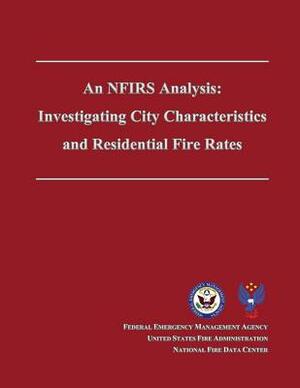 An NFIRS Analysis: Investigating City Characteristics and Residential Fire Rates by National Fire Data Center, Federal Emergency Management Agency, U. S. Fire Administration