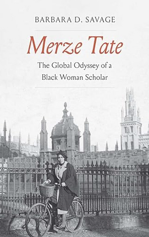 Merze Tate: The Global Odyssey of a Black Woman Scholar by Barbara Dianne Savage