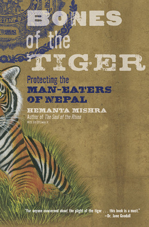 Bones of the Tiger: Protecting the Man-Eaters of Nepal by Hemanta Mishra