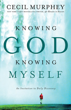 Knowing God, Knowing Myself: An Invitation to Daily Discovery by Cecil Murphey