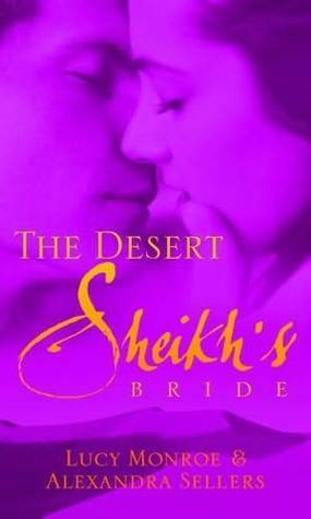 The Desert Sheikh's Bride by Lucy Monroe, Alexandra Sellers