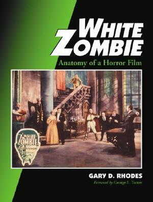 White Zombie: Anatomy of a Horror Film by Gary Don Rhodes