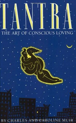 Tantra: The Art of Conscious Loving by Caroline Muir, Charles Muir