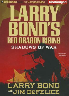 Larry Bond's Red Dragon Rising: Shadows of War by Larry Bond, Jim DeFelice