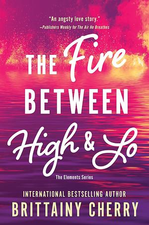 The Fire Between High and Lo by Brittainy C. Cherry