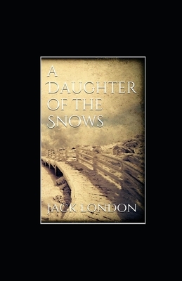 A Daughter of the Snows illustrated by Jack London