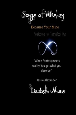 songs of whiskey: Because your mine by Lizabeth Mars